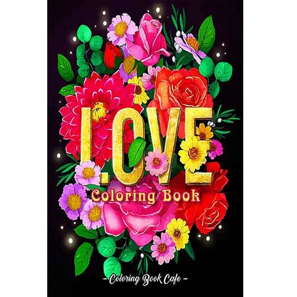 Love Coloring Book: An Adult Coloring Book Featuring Beautiful Flowers, Romantic Love Scenes, Cute Animals, Sweet Phrases