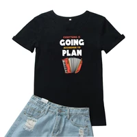 everything is going accordion to plan women tshirt funny print graphic t shirts for women tops gothic fashion mujer camisetas