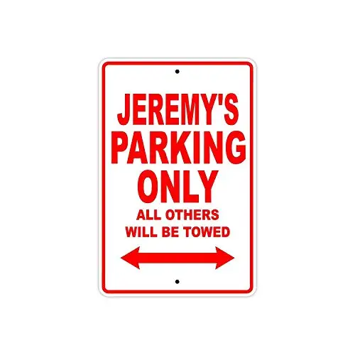 

Jeremy's Parking Only All Others Will Be Towed Name Caution Warning Notice Aluminum Metal Sign