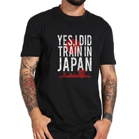 yes i did train in japan mens t shirts fashion 2019 men t shirt cotton short sleeve men fashion shirt tops tees mens t shirt