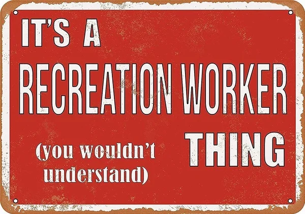 

Tin Sign New Aluminum Metal Sign Its a Recreation Worker Thing