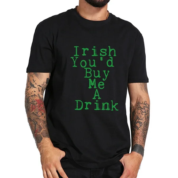 

irish youd buy me a drink st patricks day Men's T-Shirts Plus Size Tee Shirt Men Summer Short Sleeve Print funny T-Shirt Male