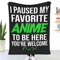 i paused my favorite anime to be here youre welcome throw blanket 3d printed sofa bedroom decorative blanket children adult