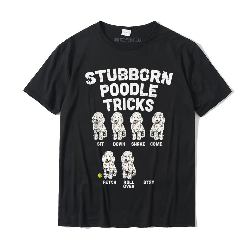 

Stubborn Poodle Tricks Funny Dog Lover Owner Trainer Gift T-Shirt T Shirt Tops & Tees Fitted Cotton Gift Normal Men