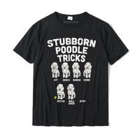 stubborn poodle tricks funny dog lover owner trainer gift t shirt t shirt tops tees fitted cotton gift normal men