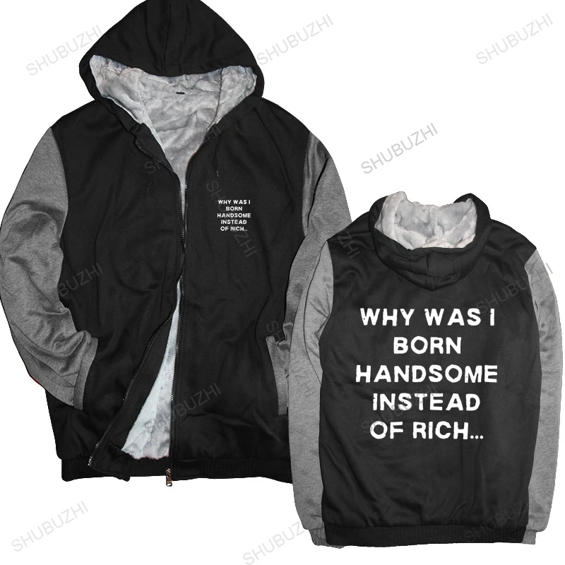 

Why Was I Born Handsome Instead Of Rich hoodie Funny Witty Humor Self-Ridicule hoodie Letter Print warm coat thick hoody