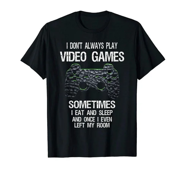 

I Don't Always Play Video Games Funny Gamer Gift Boys Teens T-Shirt Birthday ...