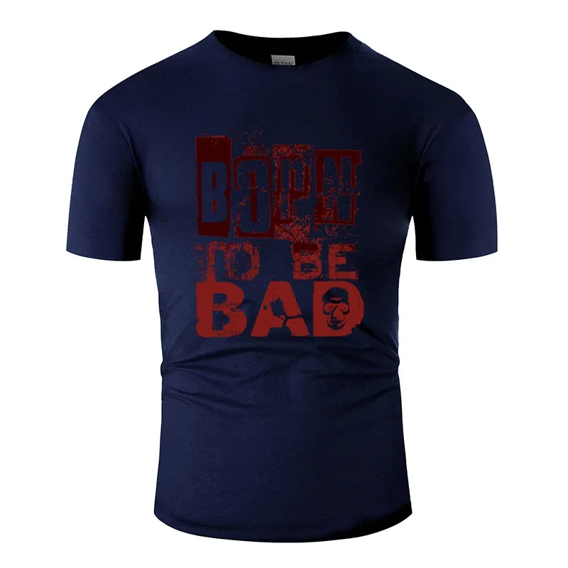 

Designing Born To Be Bad Men T Shirt Crew Neck Tshirt Man Short-Sleeve Humorous Hiphop Tops