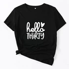 Женские топы с коротким рукавом, летние черные футболки с графическим рисунком Hello Thirty, рубашка с надписью, 30, рубашки для дня рождения, подарки для девочек