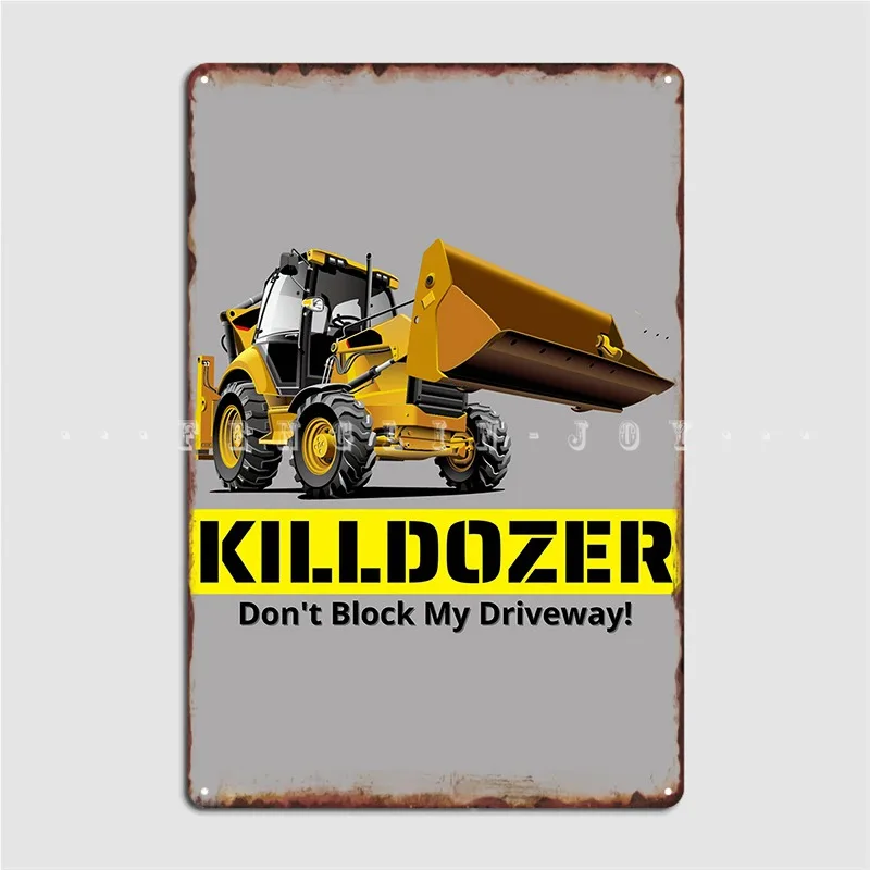 

Killdozer Don T Block моя подъездная дорожка металлический плакат таблички клубный бар клувечерние ринка Печатный жестяной знак плакат