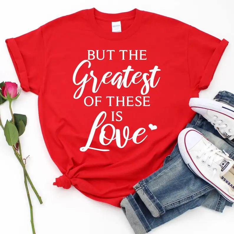 

The Greatest Of These Is Love Valentine Day Shirt Cotton tshirt Casual Funny t-shirt For Lady Girl Top Tee Drop Ship harajuku