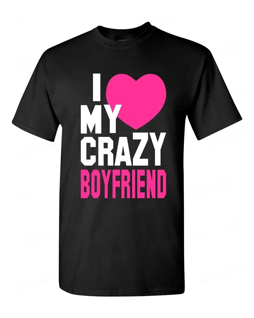I Love My Crazy Boyfriend футболка милые забавные совпадающие для пары подарок на день