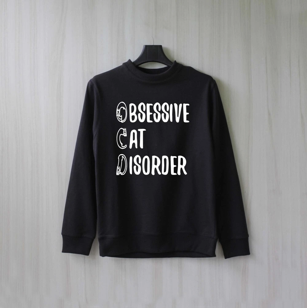 

Obsessive Cat Disorder Sweatshirt Cat graphic cute slogan letter print young pure cotton quality gift top drop shipping- L381