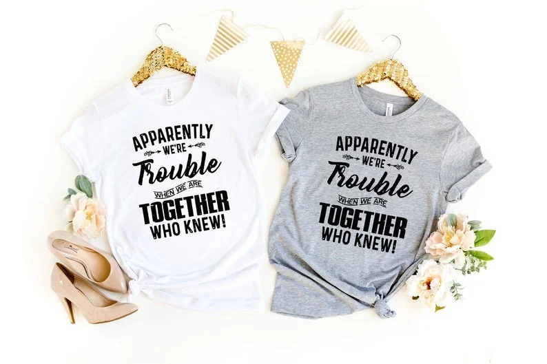 

Apparently We're Trouble When We Are Together Who Knew - Lovers Shirts Funny Birthday Gift Goth Tops