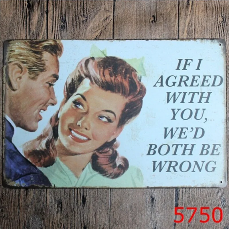 

20x30cm Funny If I Agree with You We'd Both Be Wrong Tin Sign Bar Pub Home Wall Decor Retro Metal Art Poster