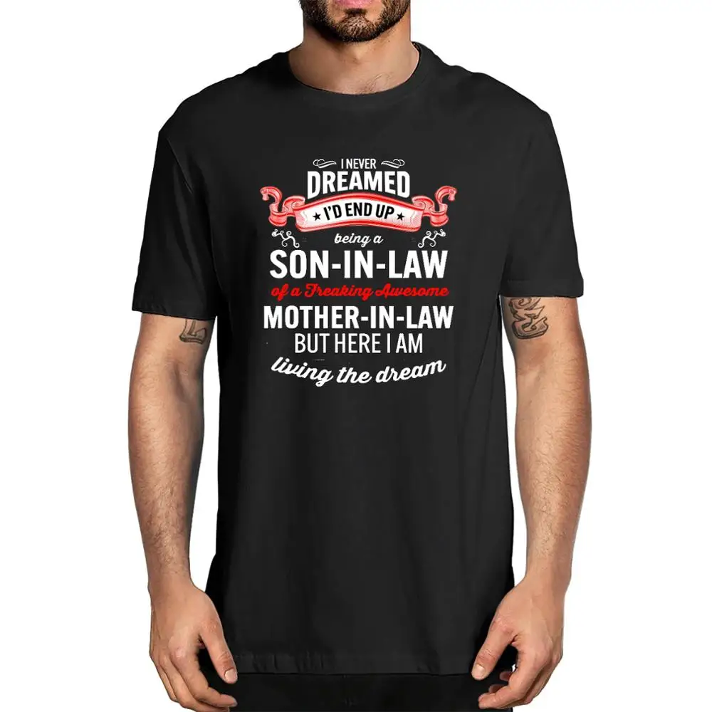 

I Never Dreamed Being A Son In Law Of A Freaking Mother In Law Men's Short Sleeve T-Shirt Tee Gifts