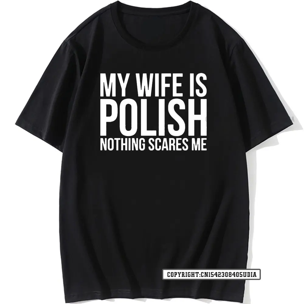 Funny My Wife Is Polish Nothing Scares Me Poland Graphic Fashion New T Shirts Harajuku T-Shirt Party T Shirt Tops Shirt Crazy