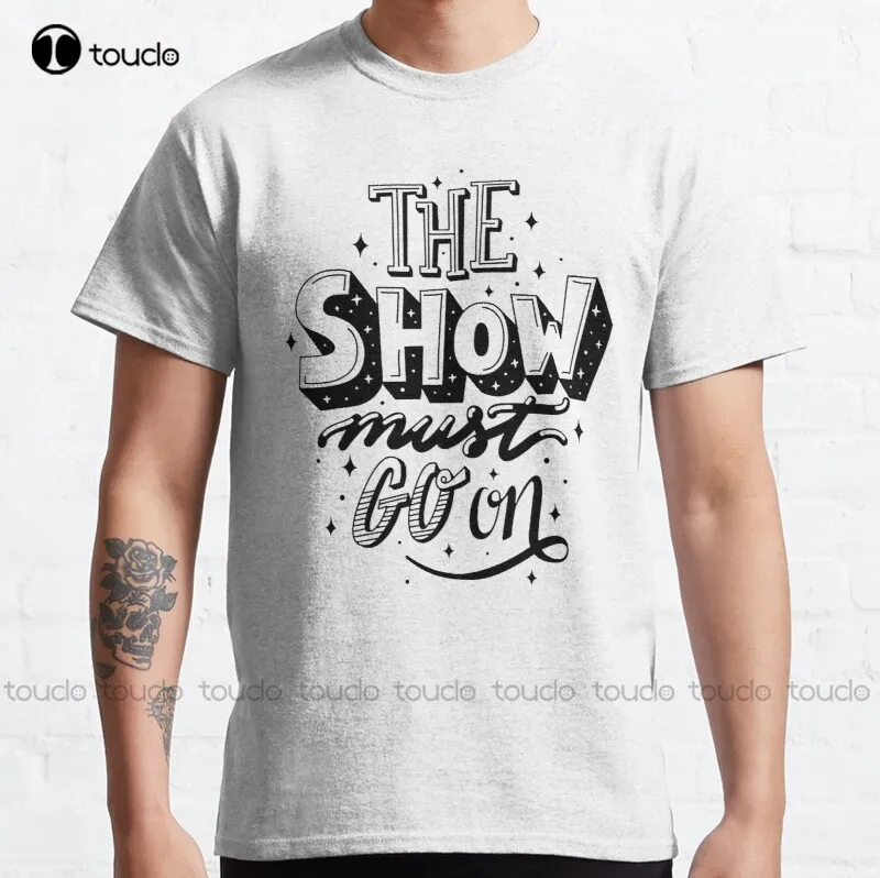 

New The Show Must Go On 5 Classic T-Shirt Cotton Tee Shirt S-5Xl Unisex