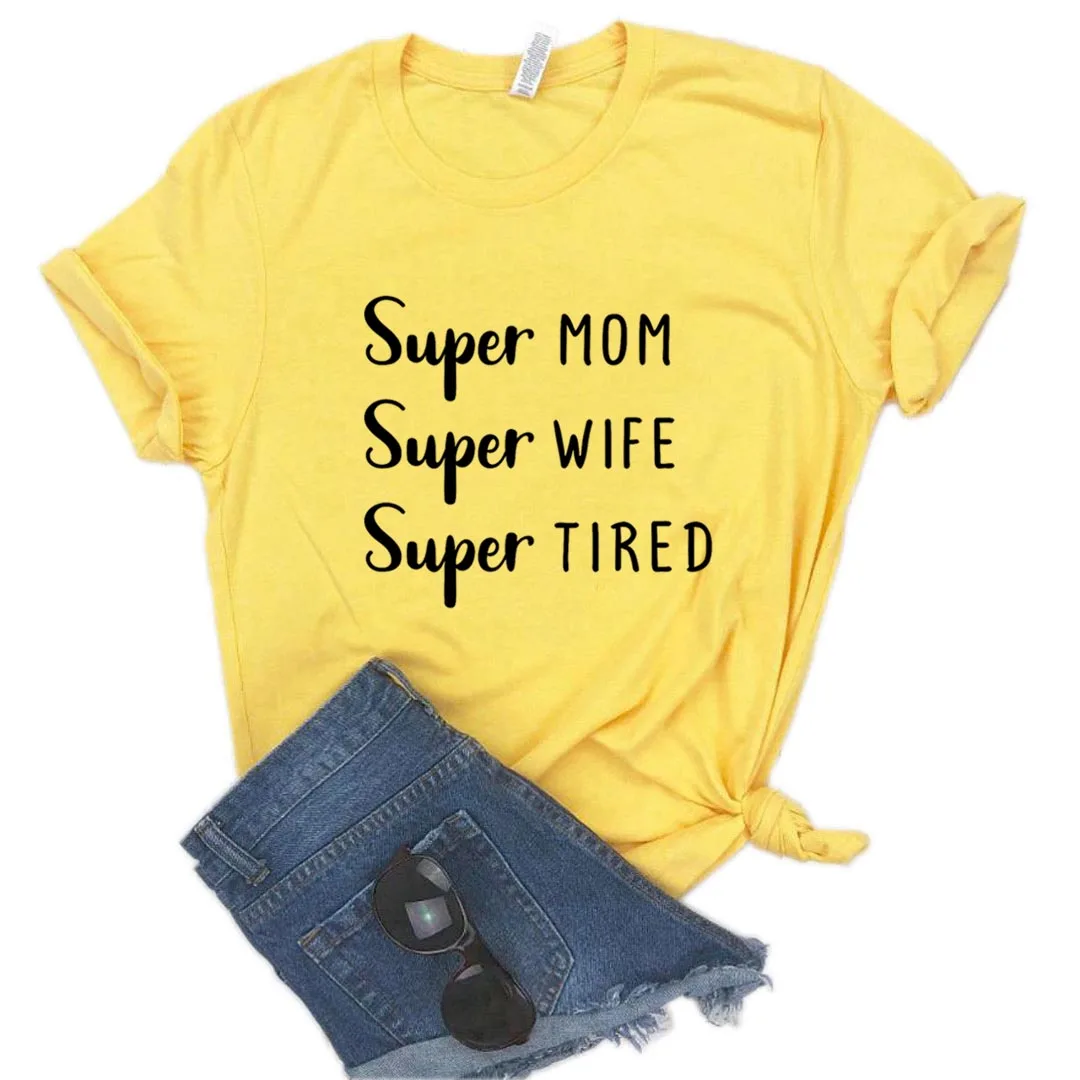

Super Mom Super wife super tired Print Women Tshirts Cotton Casual Funny t Shirt For Lady Yong Girl Top Tee 6 Color NA-1029