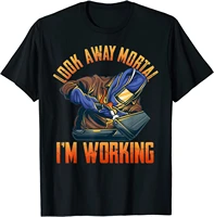 funny welder shirts for men look away mortal im working t shirt t shirt normal new arrival tops shirts comfortable for boys