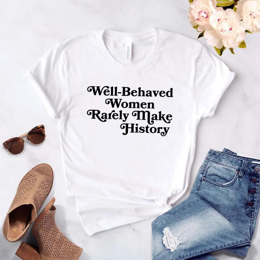 

Cotton Well Behaved Women Rarely Make History Women tshirt Cotton Casual Funny t shirt For Lady Girl Top Tee Cotton t shirt