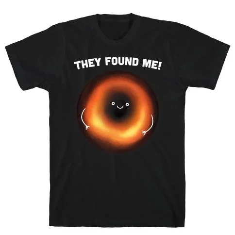 

They Found Me Black Hole T-Shirt