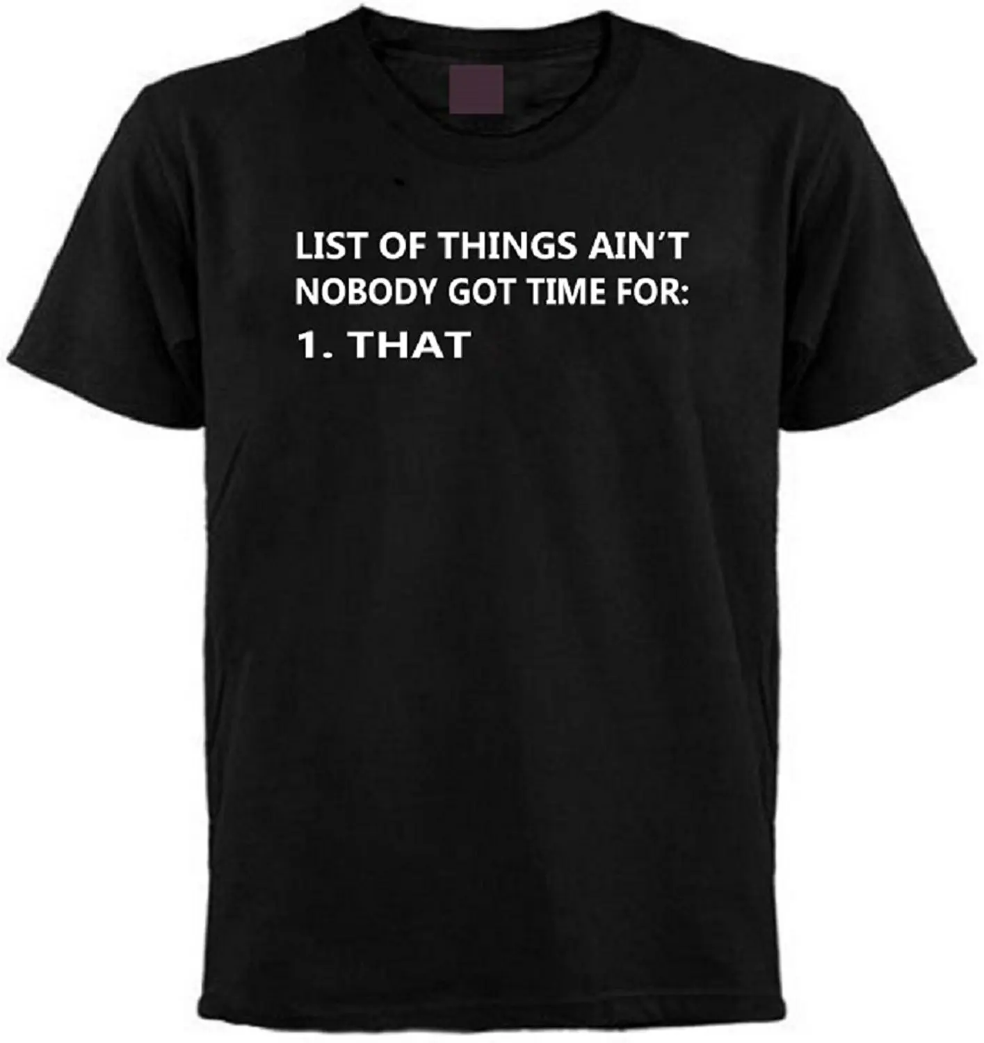 

List of Things Ain't Nobody Got Time for 1 That T-shirt Tee Shirts Men O-Neck Tees Cheap Crew Neck Men'S Top Tee Breathable