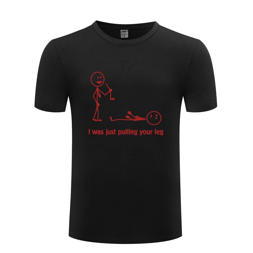 I Was Just Pulling Your Leg Funny Spoof Creative Mens Men T Shirt Tshirt 2018 New Short Sleeve O Neck Cotton Casual T-shirt | Мужская