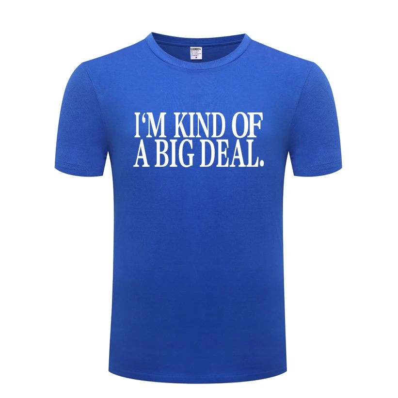 

I'm Kind Of A Big Deal Funny Men's T-Shirt T Shirt Men 2018 New Short Sleeve O Neck Cotton Casual Top Tee
