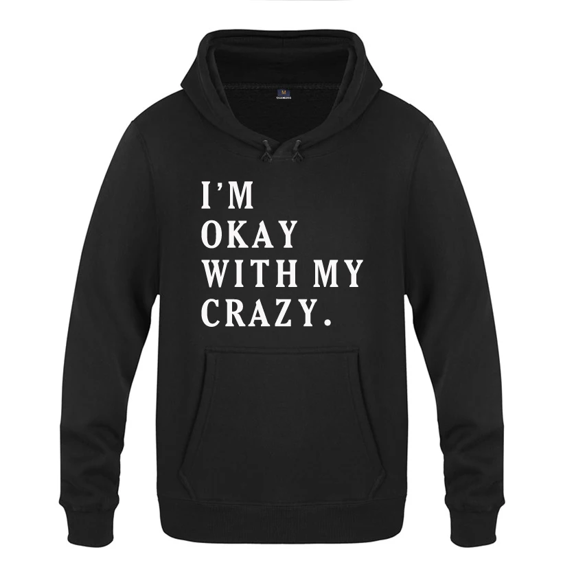 I'm Okay With My Crazy Funny Creative Sweatshirts Men 2018 Mens Hooded Fleece Pullover Hoodies
