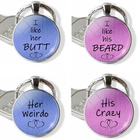 couple key chain i like her butt i like his beard her weirdo his crazy quote word letter key ring glass pendant key fob