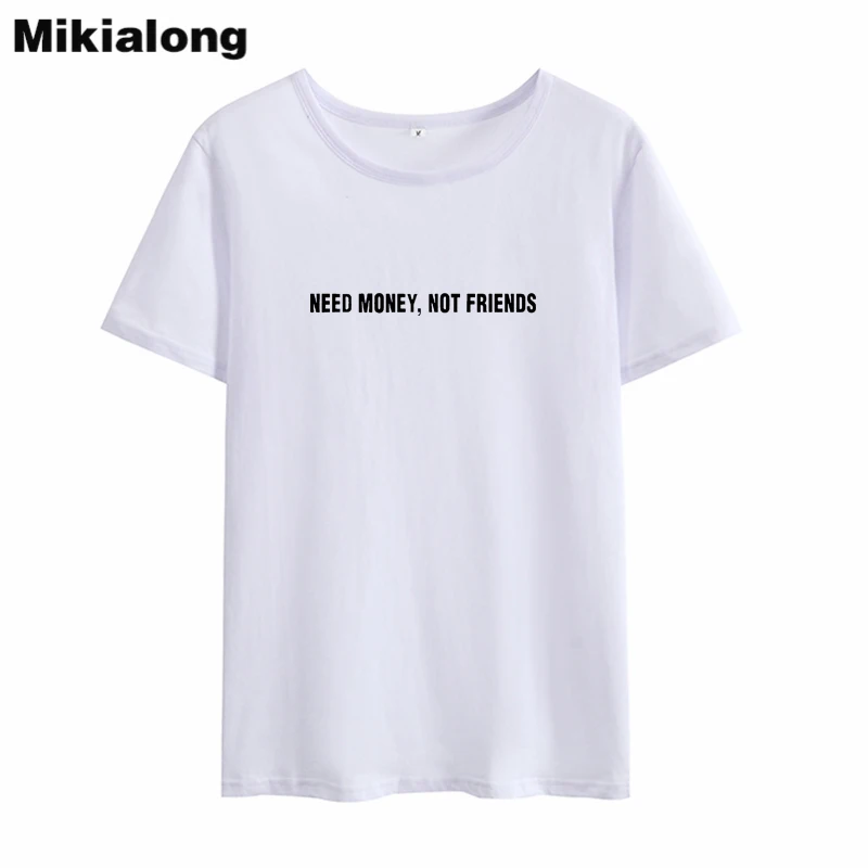 Женские футболки Mikialong с надписью Need Money Not Friends Harajuku женская футболка рисунком Tumblr