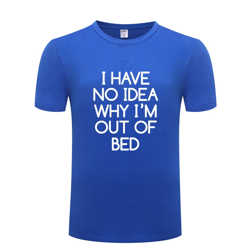 

I'm Out Of Bed Humor Funny Gift Mens Men T Shirt Tshirt 2018 New Short Sleeve O Neck Cotton Casual T-shirt Top Tee