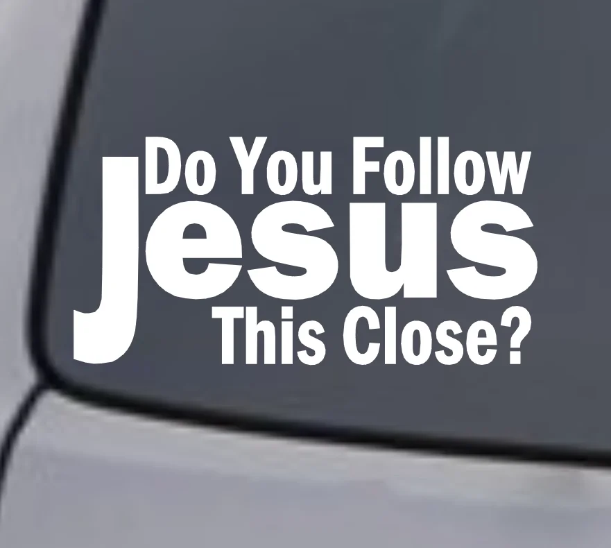 Do You Follow Jesus This Close? Vinyl Decal Sticker Car Window Wall Bumper image 2