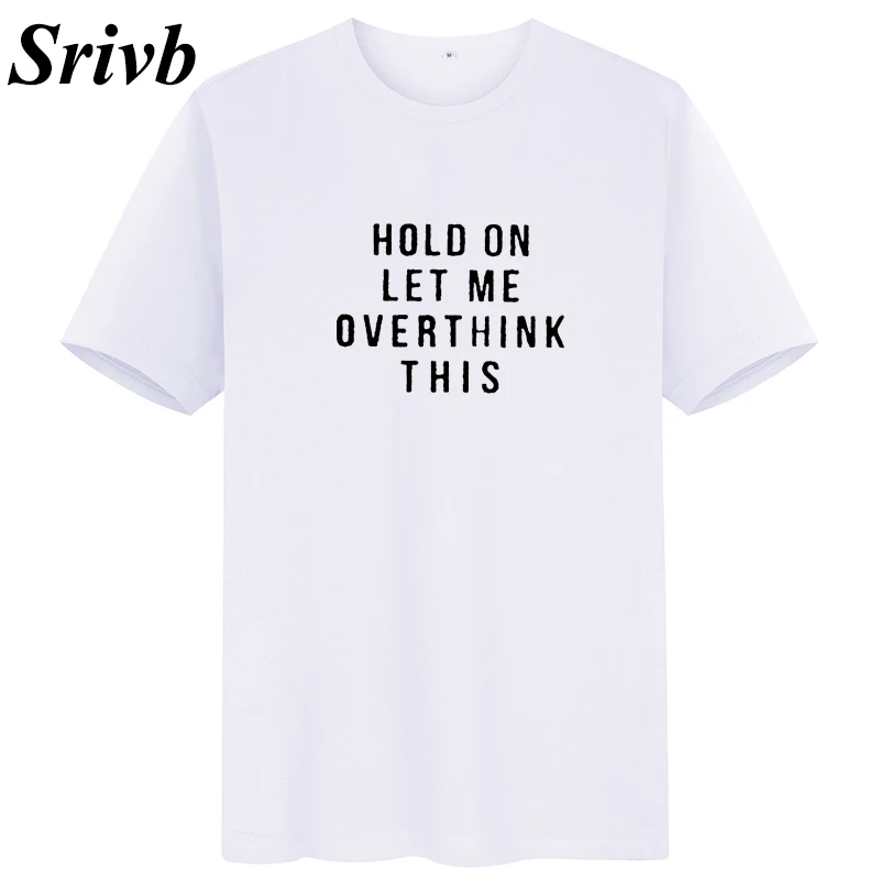 Srivb Hold on Let Me Overthink This Tshirt Women Summer O-neck Fashion New T-shirt Loose Cotton Feminist Tops | Женская одежда