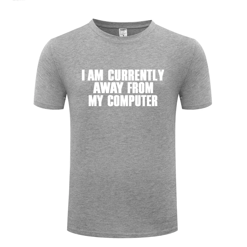 

I Am Currently Away from My Computer - Geek Nerd T Shirt Tshirt Men 2018 Short Sleeve O Neck Cotton Casual T-shirt Top Tee