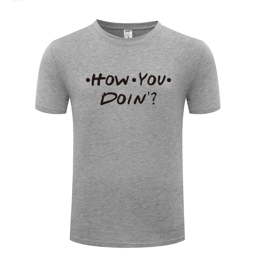 

How You Doing - Funny Friends Slogan TV Show Gift Mens Men T Shirt Tshirt 2018 Short Sleeve Cotton Casual T-shirt Top Tee