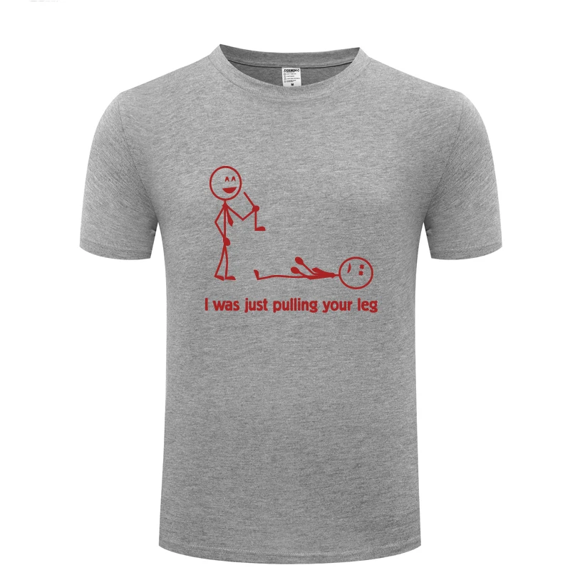 I Was Just Pulling Your Leg Funny Spoof Creative Mens Men T Shirt Tshirt 2018 New Short Sleeve O Neck Cotton Casual T-shirt | Мужская