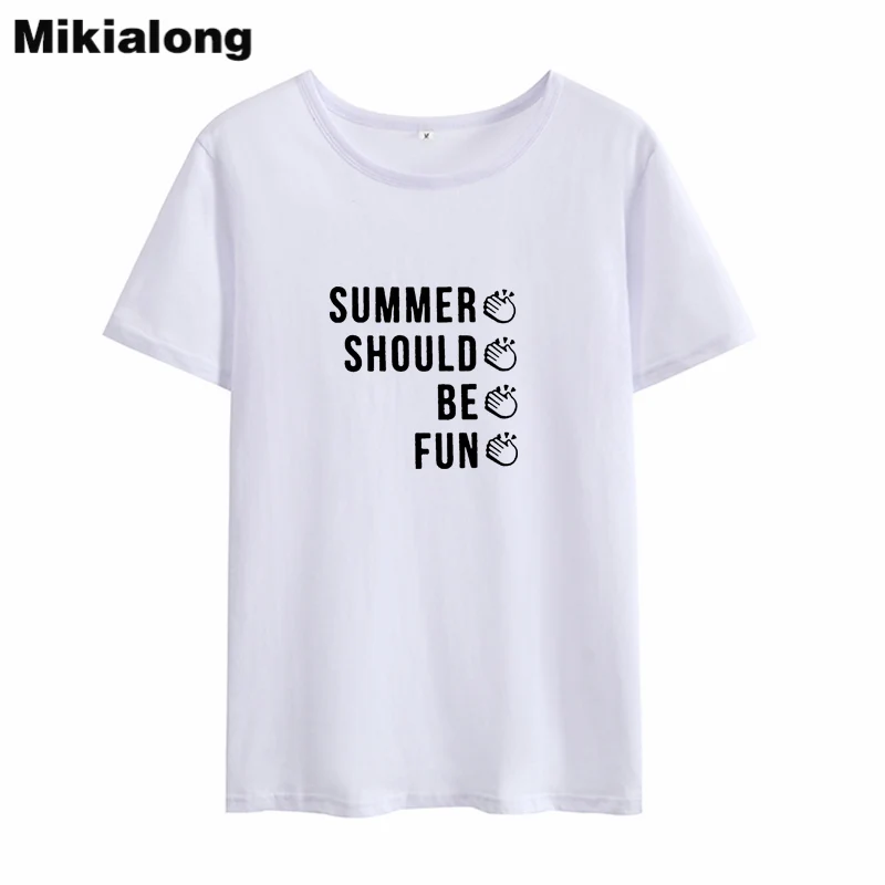 

Mikialong Summer Should Be Fun Kawaii Tee Shirt Femme Summer Printed Tshirt Women Tumblr Cotton White T Shirt Women Tshirt