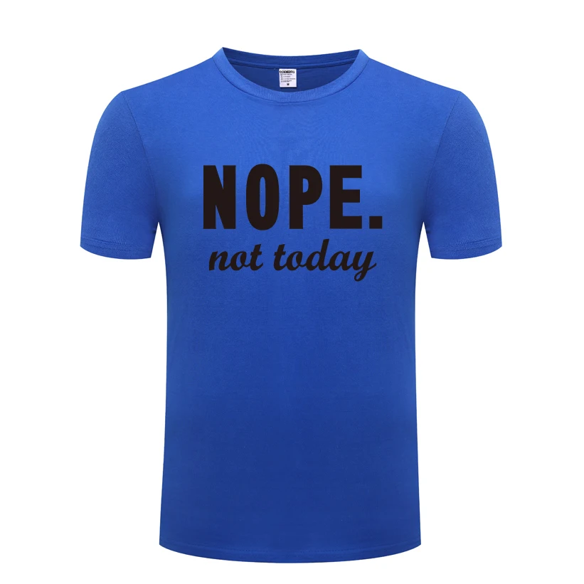 

Nope Not Today Relax Mens Men T Shirt Tshirt 2018 New Short Sleeve O Neck Cotton Casual T-shirt Top Tee