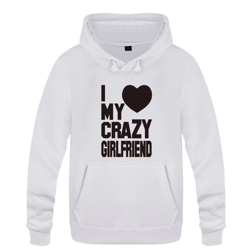 I Love My Crazy Girlfriend St подарок на день Святого Валентина толстовки для мужчин 2018