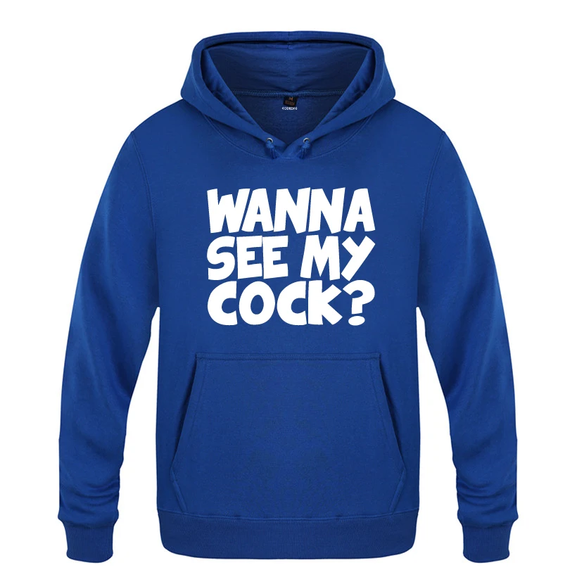 

Wanna See My Cock Slogan Tee Funny Gift Hoodies Men 2018 Men's Pullover Fleece Hooded Sweatshirts