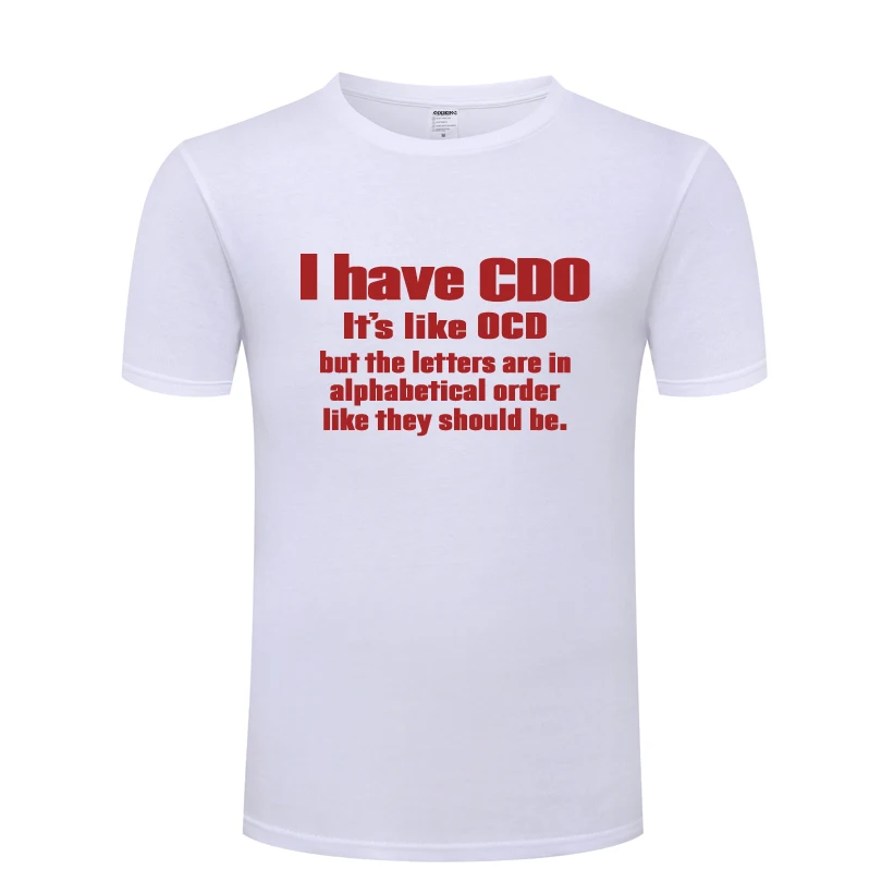 

I Have CDO It's Like OCD Novelty Creative Men's T-Shirt T Shirt Men 2018 New Short Sleeve O Neck Cotton Casual Top Tee
