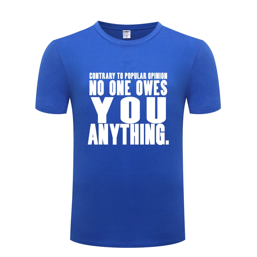 

No One Owes You Anything Creative Men's T-Shirt T Shirt Men 2018 New Short Sleeve O Neck Cotton Casual Top Tee