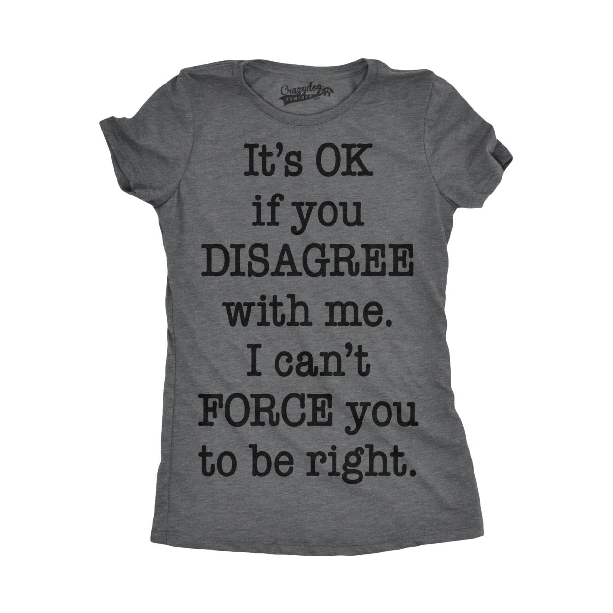 Womens Its OK To Disagree Cant Force You Be Right Funny Im T shirt | Женская одежда