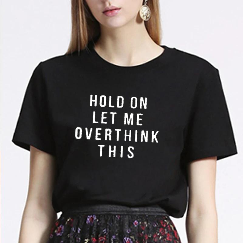 Srivb Hold on Let Me Overthink This Tshirt Women Summer O-neck Fashion New T-shirt Loose Cotton Feminist Tops | Женская одежда