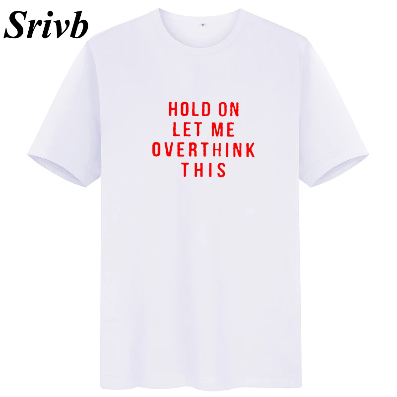Srivb Hold on Let Me Overthink This Tshirt Women Summer O-neck Fashion New T-shirt Loose Cotton Feminist Tops | Женская одежда