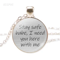quote necklace stay safe babe i need you here with me love quote necklace glass pendant silver color necklace girlfriend gift