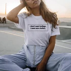 I Don't Want Feelings I Want новая одежда женская модная футболка Tumblr повседневные топы для девочек футболки с цитатой жизни