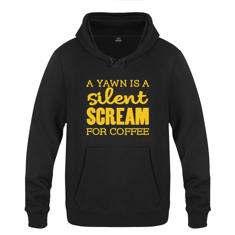 

A Yawn Is A Silent Scream for Coffee - Caffeine Joke Hoodies Men 2018 Men's Pullover Fleece Hooded Sweatshirts